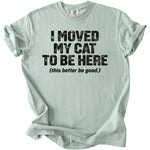 Light mint t-shirt with black text "I moved my cat to be here (this better be good.)"