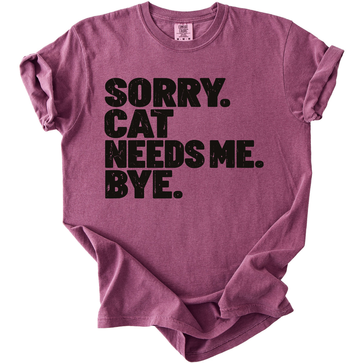 Purple t-shirt with distressed black text: "SORRY. CAT NEEDS ME. BYE."