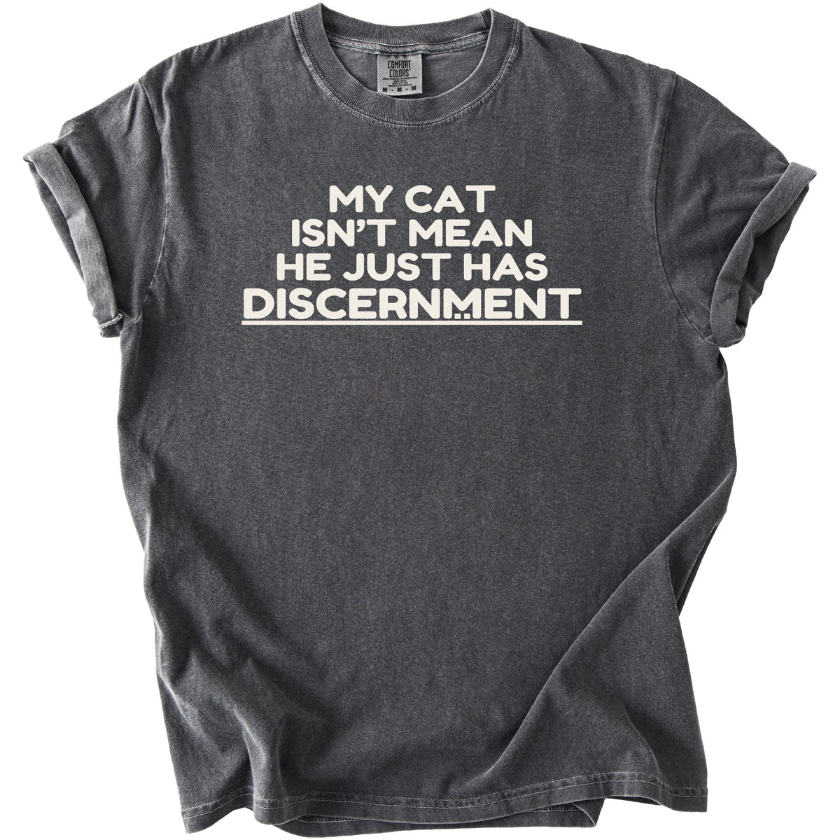 Dark grey t-shirt with white text: MY CAT ISN'T MEAN HE JUST HAS DISCERNMENT